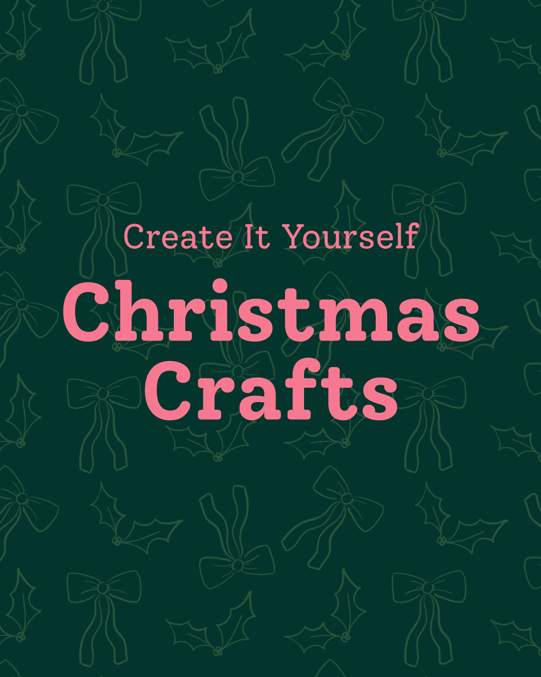 Create It Yourself Christmas Crafts cover image with bows and holly and berries pattern background