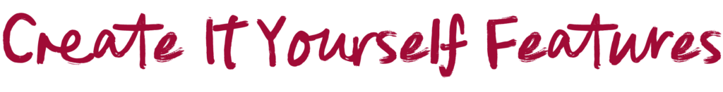 Create It Yourself Features