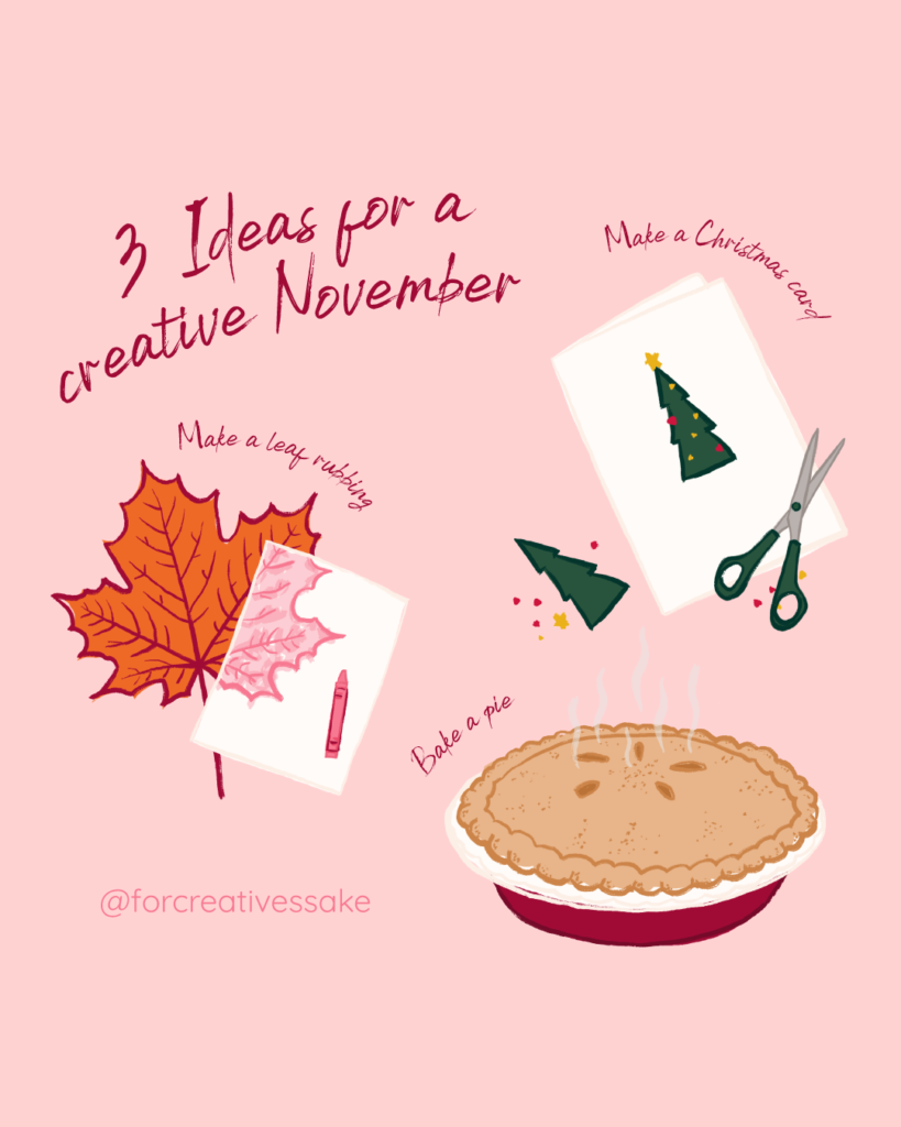 3 Ideas for a creative November illustration with leaf rubbing, pie baking, and Christmas card making.