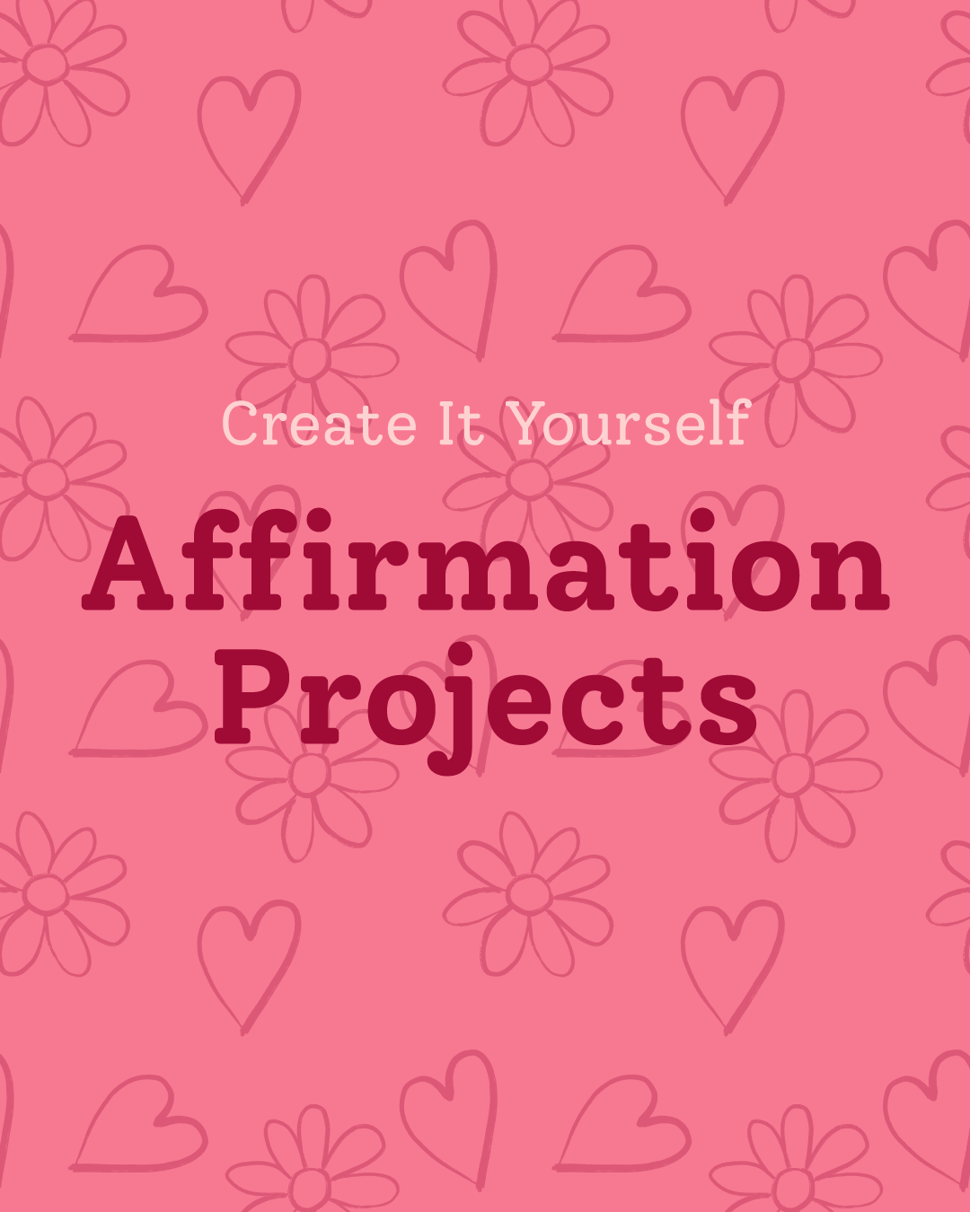 Create It Yourself Feature Affirmation Projects cover image with illustrated hearts and flowers background
